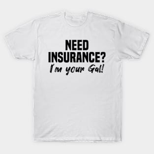 Need Insurance I'm Your Gal T-Shirt